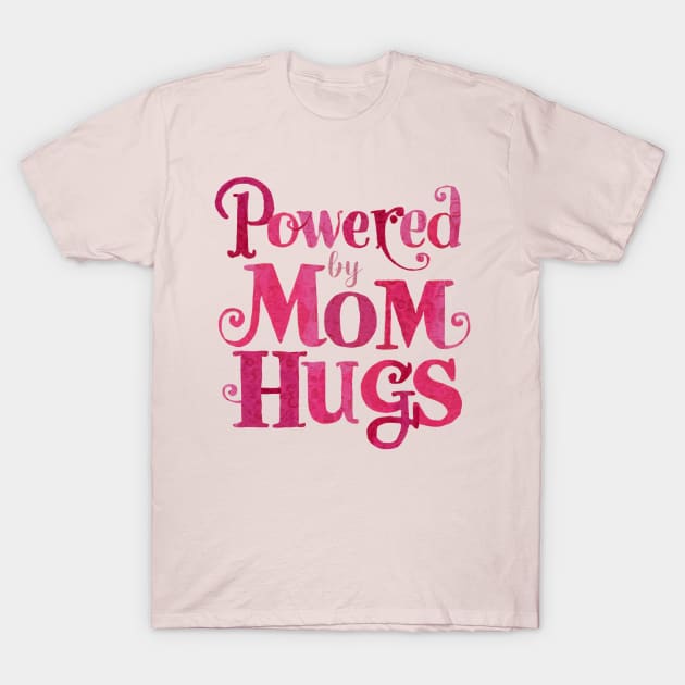 Powered by Mom Hugs - Mother’s Day Special T-Shirt T-Shirt by Abystoic